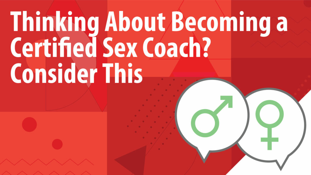 Thinking About Becoming A Certified Sex Coach Consider This