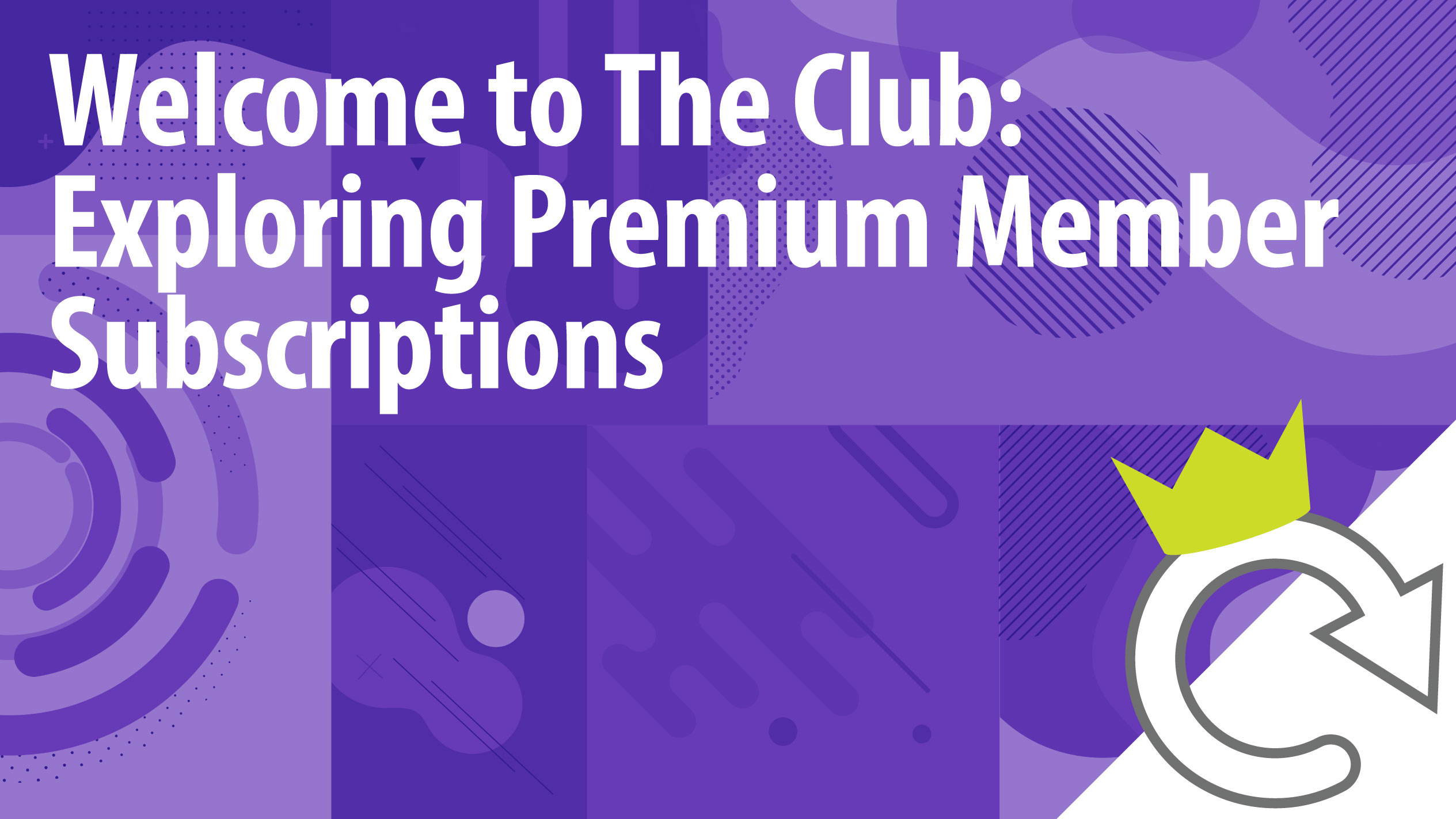 Welcome To The Club Exploring Premium Member Subscriptions