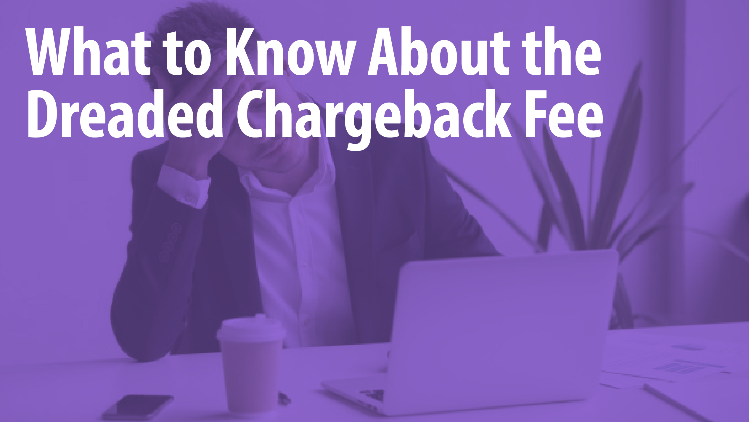 what-is-a-chargeback-fee-merchant-account-fees-explanation