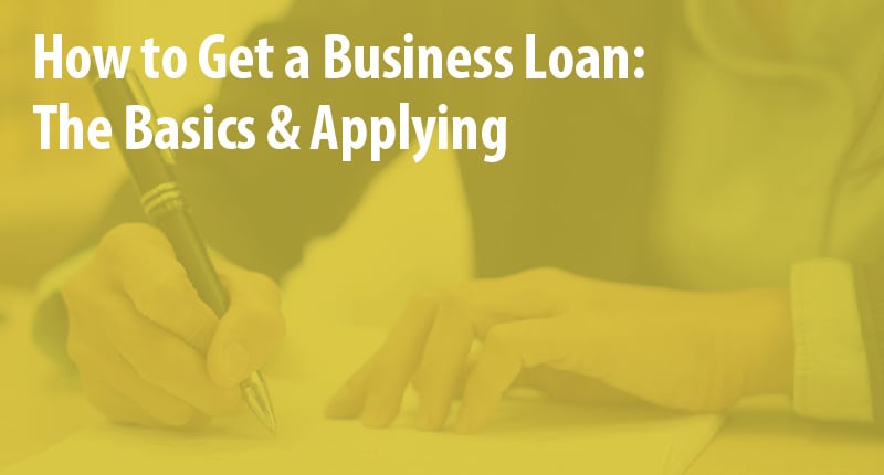 how-to-get-a-business-loan-everything-you-need-to-know