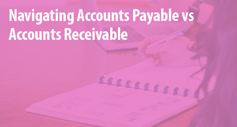 Accounts Payable Vs Accounts Receivable What You Need To Know