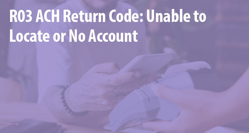 ach-return-code-r03-unable-to-locate-or-no-account