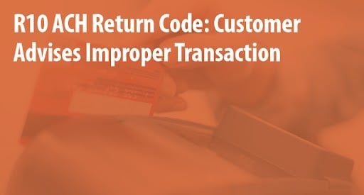 r10-ach-return-code-customer-advises-improper-transaction